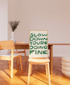 Slow Down Your Doing Fine Wall Art, Uplifting Quote Art Print, Billy Joel Lyric Poster