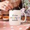 It's too peopley mug, funny gift, funny mug, funny mugs, mug, coffee cup, funny gifts, gift for her, christmas gift, birthday gift