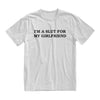 Im A Slut For My Girlfriend Tshirt, Valentines Day Gift For Boyfriend