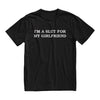 Im A Slut For My Girlfriend Tshirt, Valentines Day Gift For Boyfriend